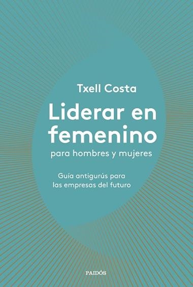 LIDERAR EN FEMENINO PARA HOMBRES Y MUJERES | 9788449335600 | TXELL COSTA