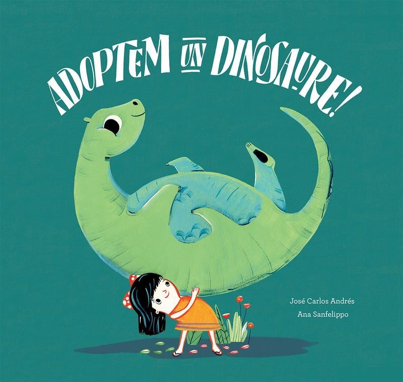 ADOPTEM UN DINOSAURE! | 9788417673505 | JOSE CARLOS ANDRES & ANA SANFELIPPO