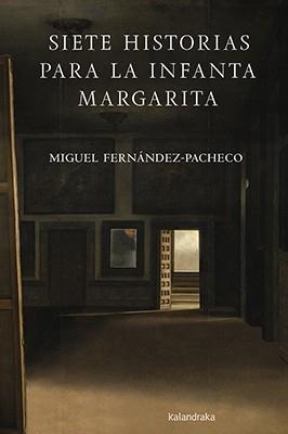 SIETE HISTORIAS PARA LA INFANTA MARGARITA | 9788484644255 | MIGUEL ANGEL FERNANDEZ PACHECO