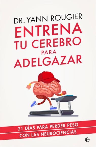 ENTRENA TU CEREBRO PARA ADELGAZAR | 9788491643708 | DR. YANN ROUGIER