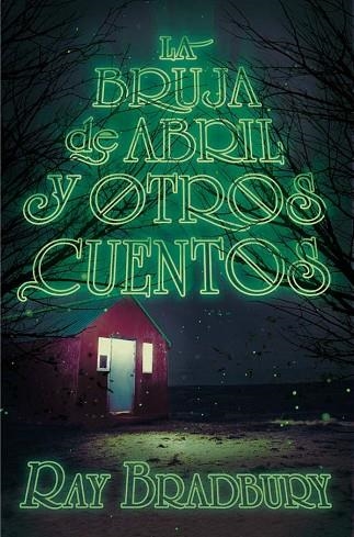 LA BRUJA DE ABRIL Y OTROS CUENTOS | 9788491074557 | Ray Bradbury