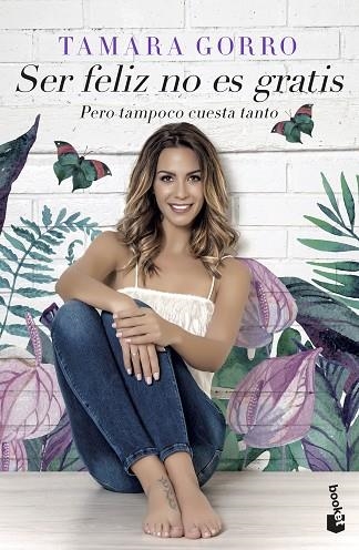 SER FELIZ NO ES GRATIS PERO TAMPOCO CUESTA TANTO | 9788427045750 | TAMARA GORRO