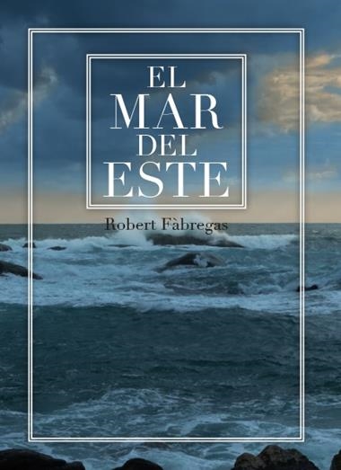 EL MAR DEL ESTE | 9788417766092 | ROBERT FABREGAS
