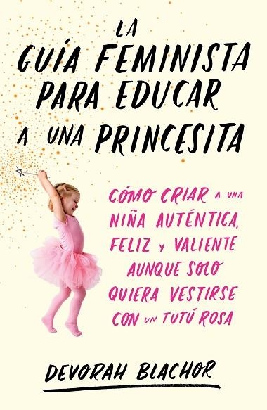 LA GUIA FEMINISTA PARA EDUCAR A UNA PRINCESITA | 9788499987439 | DEVORAH BLACHOR