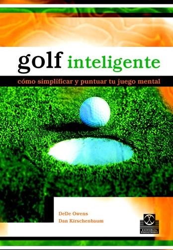 GOLF INTELIGENTE COMO SIMPLIFICAR Y PUNTUAR TU JUEGO MENTAL | 9788480198837 | DEDE OWENS & DAN KIRSCHENBAUM