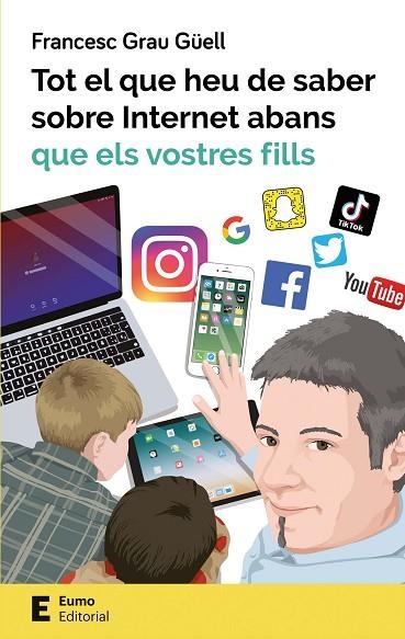 TOT EL QUE HEU DE SABER SOBRE INTERNET ABANS QUE ELS VOSTRES FILLS | 9788497666619 | FRANCESC GRAU GÜELL