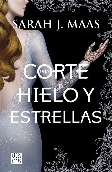 UNA CORTE DE ROSAS Y ESPINAS 04 UNA CORTE DE HIELO Y ESTRELLAS | 9788408207924 | SARAH J. MAAS