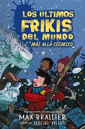 LOS ULTIMOS FRIKIS DEL MUNDO 04  Y EL MAS ALLA COSMICO | 9788417390136 | MAX BRALLIER & DOUGLAS HOLGATE