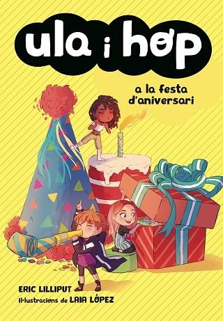 ULA I HOP 03 A LA FESTA D'ANIVERSARI | 9788420434414 | ERIC LILLIPUT & LAIA LOPEZ