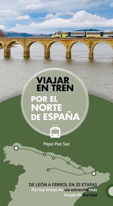 VIAJAR EN TREN POR EL NORTE DE ESPAÑA | 9788491581604 | PEPO PAZ SAZ