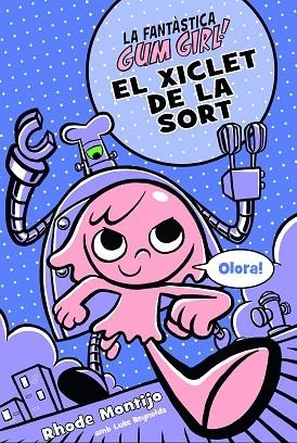 LA FANTASTICA GUM GIRL:EL XICLET DE LA SORT | 9788468340784 | RHODE MONTIJO & LUKE REYNOLDS