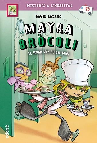 MISTERIS A L'HOSPITAL 01 MAYRA BROCOLI EL SOPAR MES BO DEL MON | 9788468341675 | DAVID LOZANO