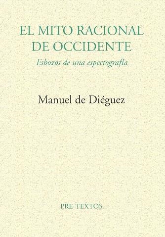 EL MITO RACIONAL DE OCCIDENTE | 9788481911596 | DIEGUEZ, MANUEL DE