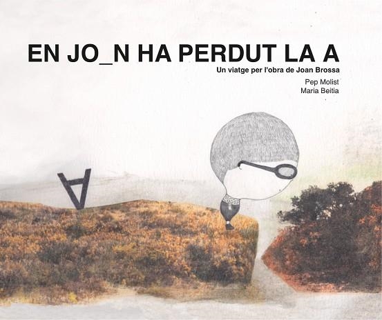 EN JOAN HA PERDUT LA A UN VIATGE PER L'OBRA DE JOAN BROSSA | 9788417756369 | PEP MOLIST SADURNI