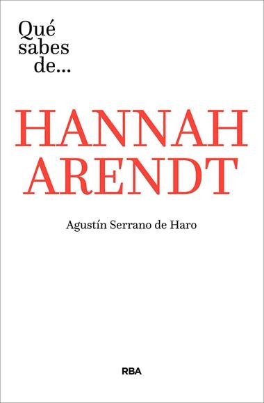 QUE SABES DE HANNAH ARENDT | 9788491871293 | AGUSTIN SERRANO DE HARO