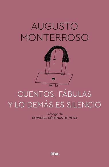 CUENTOS FABULAS Y LO DEMAS ES SILENCIO | 9788491874669 | MONTERROSO AUGUSTO