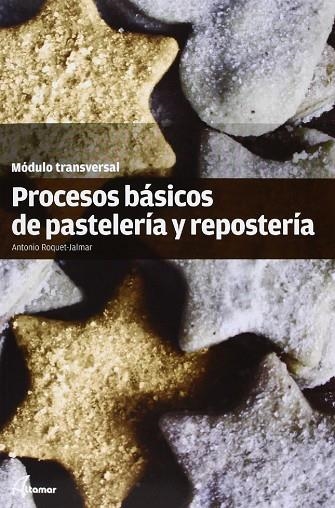 PROCESOS BASICOS DE PASTELERIA Y REPOSTERIA | 9788415309505 | ANTONIO ROQUET-JATMAR