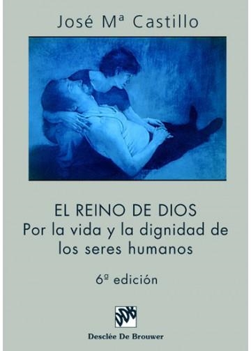 REINO DE DIOS POR LA VIDA Y LA DIGNIDAD DE LOS SERES HUMANOS | 9788433014504 | CASTILLO, JOSE M.