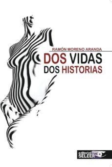 DOS VIDAS DOS HISTORIAS | 9788494530159 | RAMON MORENO ARANDA