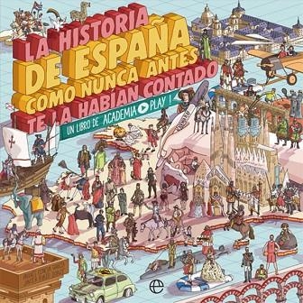 LA HISTORIA DE ESPAÑA COMO NUNCA ANTES TE LA HABIAN CONTADO | 9788491646822 | ACADEMIA PLAY