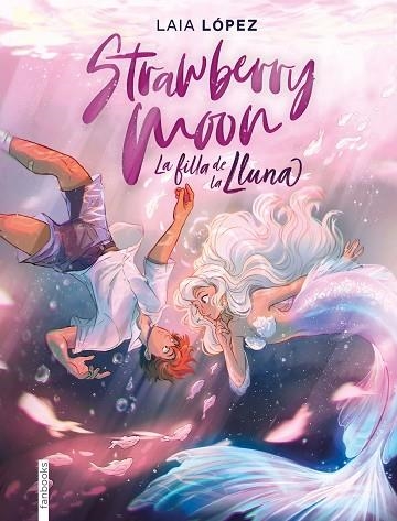 STRAWBERRY MOON LA FILLA DE LA LLUNA | 9788417515614 | LAIA LOPEZ & PAULA VIDAL