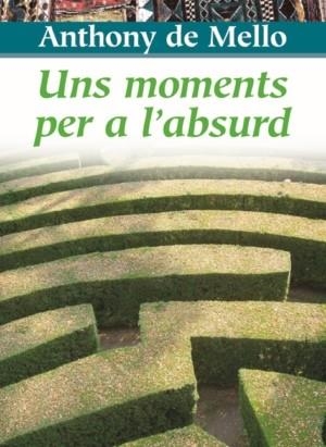 UNS MOMENTS PER A L'ABSURD | 9788472638549 | ANTHONY DE MELLO