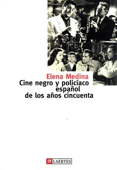 EL CINE NEGRO Y POLICIACO ESPAÑOL DE LOS AÑOS CINCUENTA | 9788475844350 | MEDINA, ELENA