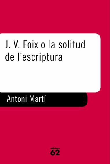 J.V. FOIX O LA SOLITUD DE L'ESCRIPTURA | 9788429744033 | MARTI, ANTONI