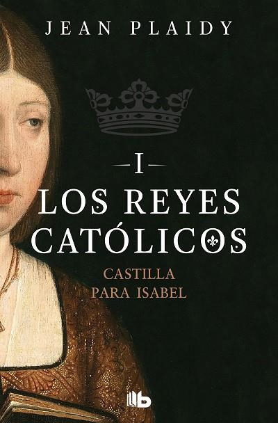 CASTILLA PARA ISABEL LOS REYES CATOLICOS 01 | 9788490708767 | JEAN PLAIDY