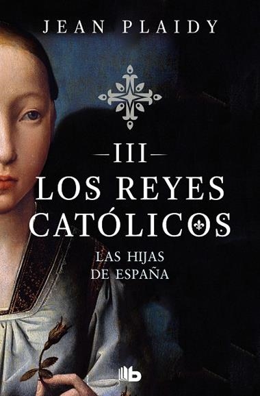 LAS HIJAS DE ESPAÑA LOS REYES CATOLICOS 03 | 9788490708781 | JEAN PLAIDY