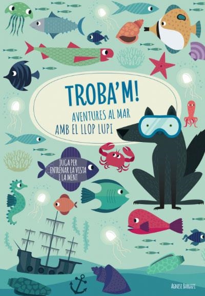 TROBA'M AVENTURES AL MAR AMB EL LLOP | 9788468268781 | BARUZZI AGNESE