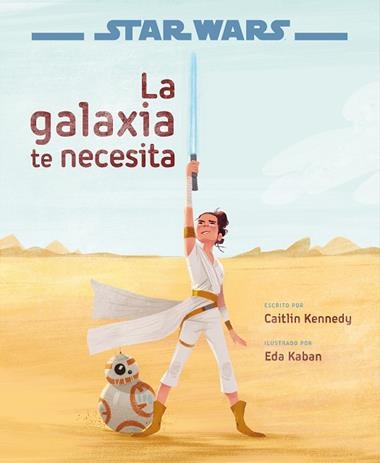 STAR WARS LA GALAXIA TE NECESITA | 9788408217770 | STAR WARS