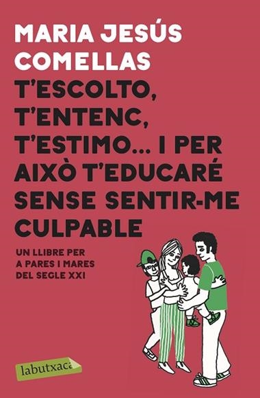 T'ESCOLTO T'ENTENC T'ESTIMO I PER AIXO T'EDUCARE SENSE SENTIR-ME CULPABLE | 9788417423087 | MARIA JESUS COMELLAS
