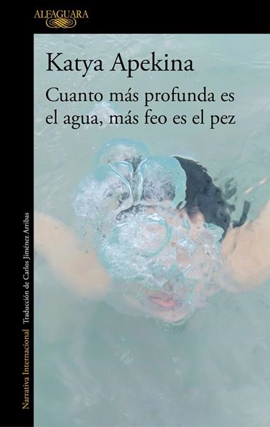 CUANTO MAS PROFUNDA ES EL AGUA MAS FEO ES EL PEZ | 9788420438771 | KATYA APEKINA