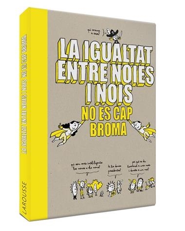 LA IGUALTAT ENTRE NOIES I NOIS NO ES CAP BROMA | 9788418100086 | EDITORIAL LAROUSSE