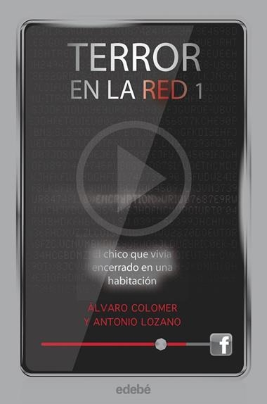 TERROR EN LA RED I EL CHICO QUE VIVIA ENCERRADO EN UNA HABITACION | 9788468307169 | ANTONIO LOZANO & ALVARO COLOMER