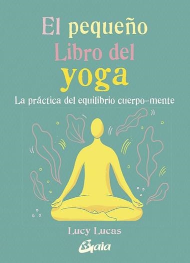 EL PEQUEÑO LIBRO DEL YOGA | 9788484458081 | LUCY LUCAS