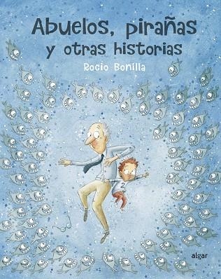 ABUELOS PIRAÑAS Y OTRAS HISTORIAS | 9788491423966 | ROCIO BONILLA RAYA