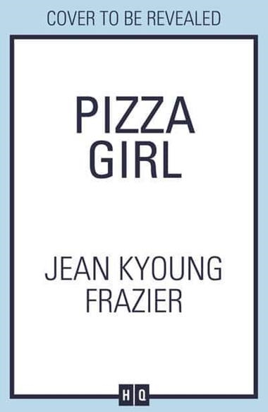 PIZZA GIRL | 9780008356415 | JEAN KYOUNG FRAZIER