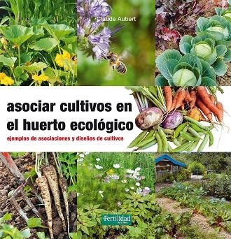 ASOCIAR CULTIVOS EN EL HUERTO ECOLOGICO | 9788494433436 | CLAUDE AUBERT