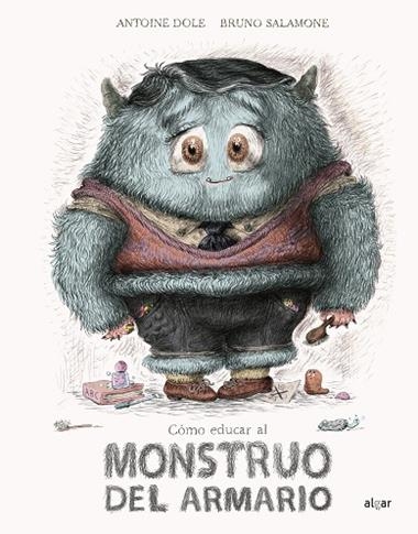 CÓMO EDUCAR AL MONSTRUO DEL ARMARIO | 9788491423775 | Antoine Dole & Bruno Salamone