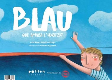 BLAU QUE AMAGA L'HORITZO | 9788416828777 | LAIA ROCA & MONICA ORTEGA
