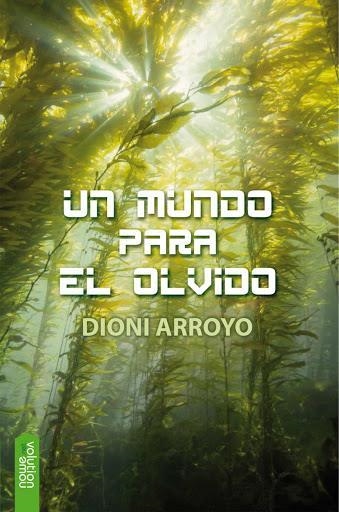 UN MUNDO PARA EL OLVIDO | 9788416936557 | DIONI ARROYO