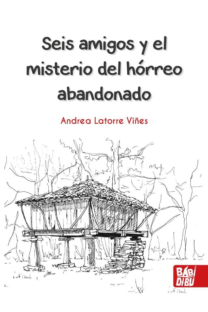 Seis amigos y el misterio del hórreo abandonado | 9788418017896 | ANDREA LATORRE VIñES