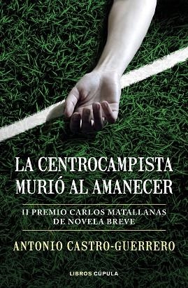 La centrocampista murió al amanecer | 9788448027179 | Antonio Castro-Guerrero
