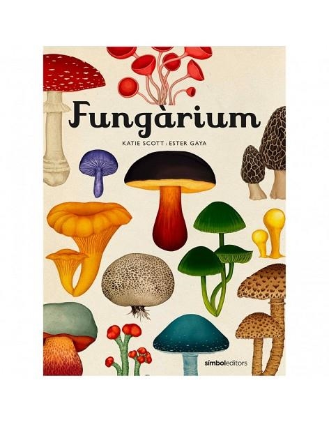FUNGARIUM | 9788415315827 | KATIE SCOTT & ESTER GAYA