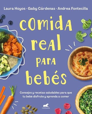 COMIDA REAL PARA BEBES | 9788418045349 | LAURA HOYOS & GABY CARDENAS & ANDREA FONTECILLA