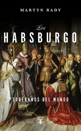 LOS  HABSBURGO SOBERANOS DEL MUNDO | 9788430623334 | MARTYN RADY
