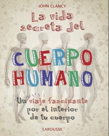 LA VIDA SECRETA DEL CUERPO HUMANO | 9788418100468 | JOHN CLANCY