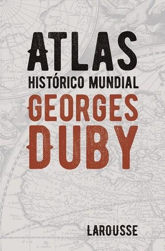 ATLAS HISTÓRICO MUNDIAL GEORGES DUBY | 9788418100628 | GEORGES DUBY